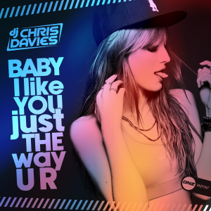 DJ Chris Davies - Baby I Like You Just The Way U R