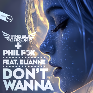 Angel Garcia DJ & Phil Fox Feat. Elianne - Don't Wanna