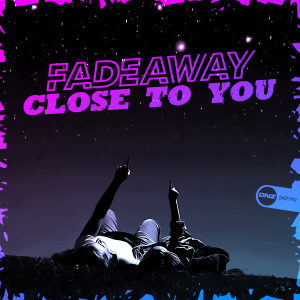Fadeaway - Close To You