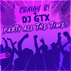 Craigy B! Vs. DJ GTX - Party All The Time!