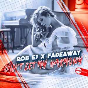 Rob EJ & Fadeaway - Can't Let My Harmony