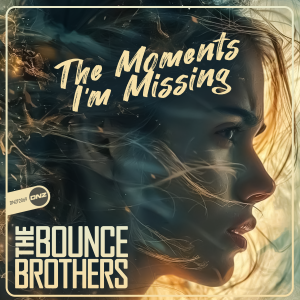 The Bounce Brothers - The Moments I'm Missing