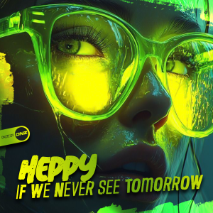 Heppy - If We Never See Tomorrow