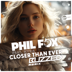 Phil Fox Feat. Nyra - Closer Than Ever Buzzed Remix