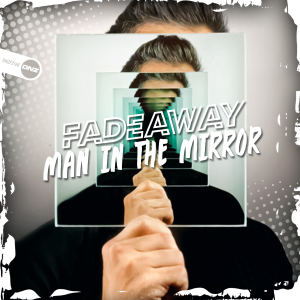 Fadeaway - Man In The Mirror