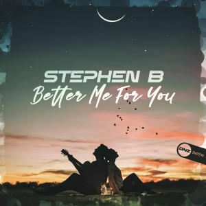 Stephen B - Better Me For You
