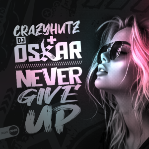 CrazyHutz & DJ Oskar - Never Give Up
