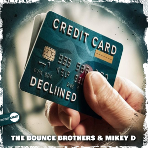 The Bounce Brothers & Mikey D- Card Declined