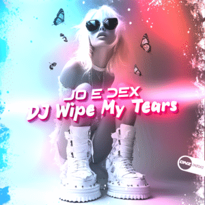 Jo E Dex - DJ Wipe My Tears