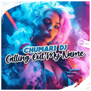 Chumari DJ - Calling Out My Name