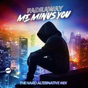 Fadeaway - Me Minus You The Hard Alternative Mix
