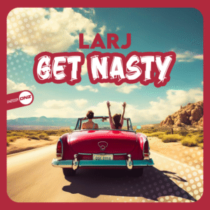 LARJ - Get Nasty