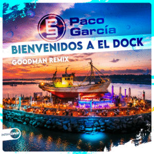 Paco Garcia - Bienvenidos A El Dock Goodman Remix