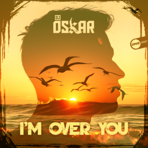 DJ Oskar - I'm Over You