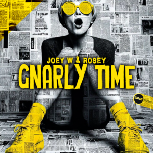 Joey W & Rosey - Gnarly Time